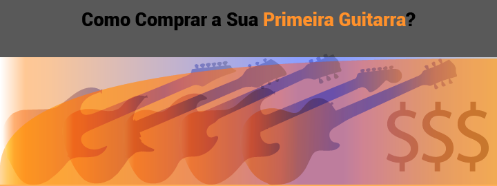 Como Comprar Sua Primeira Guitarra?